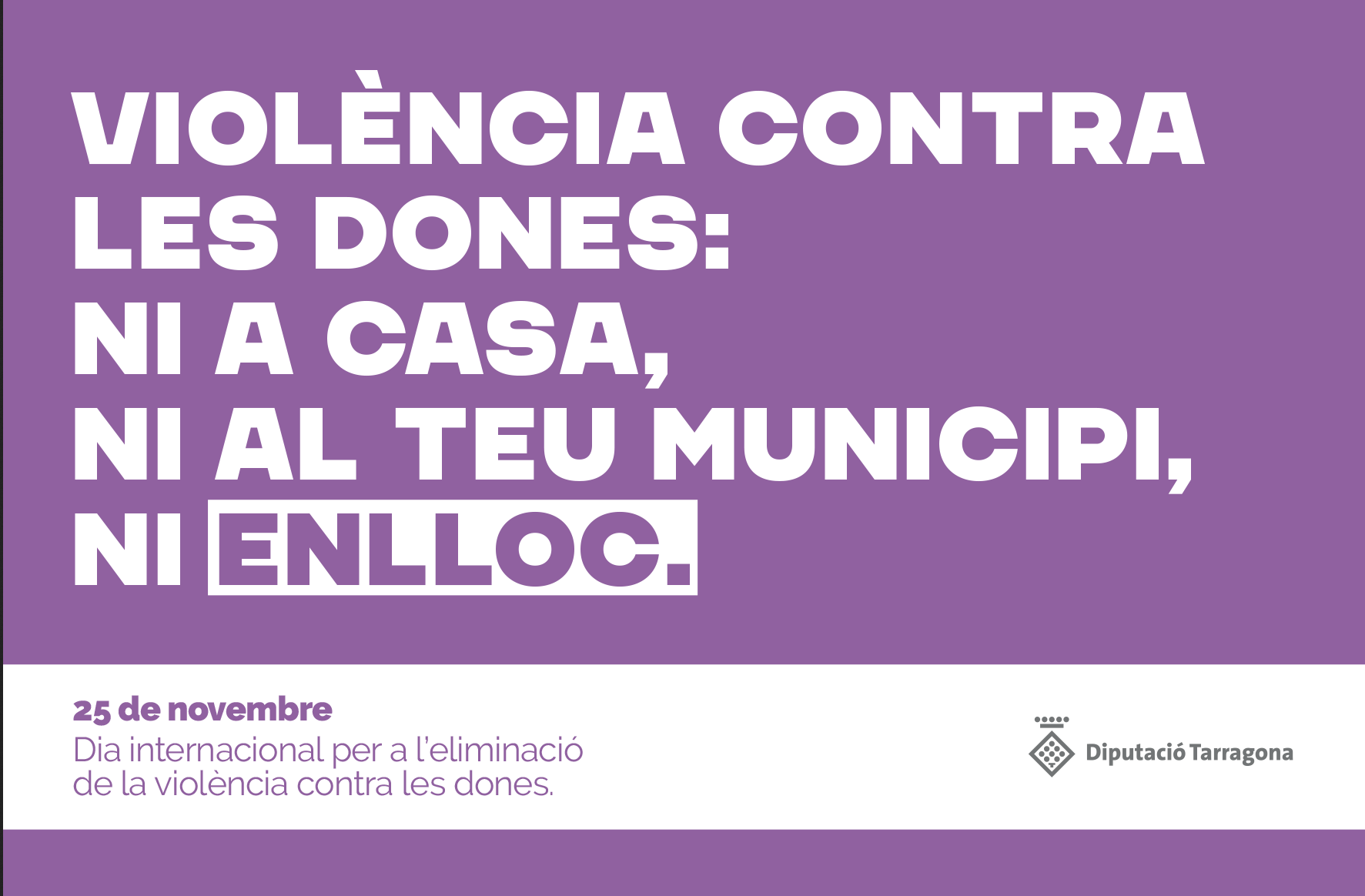 La Diputació de Tarragona s’adhereix al manifest unitari del Dia Internacional per a l’eliminació de la violència envers les dones