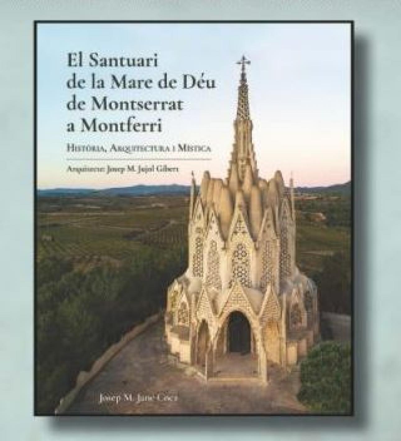 Presentació del llibre «El Santuari de la Mare de Déu de Montserrat a Montferri. Història, Arquitectura i Mística»